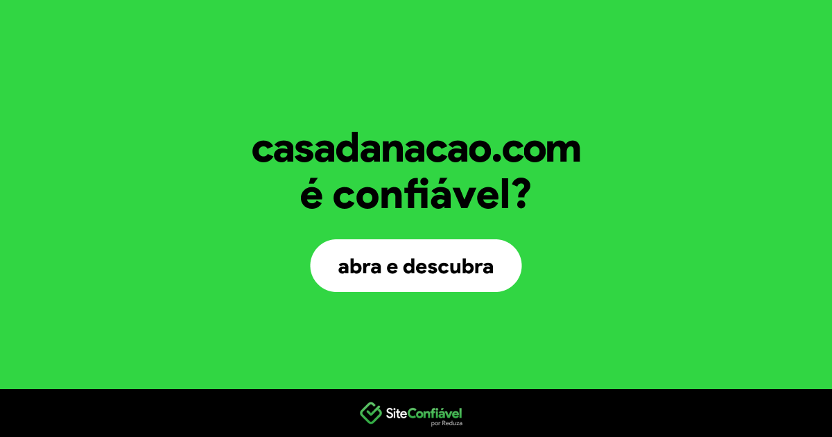 O site casadanacao.com é confiável?