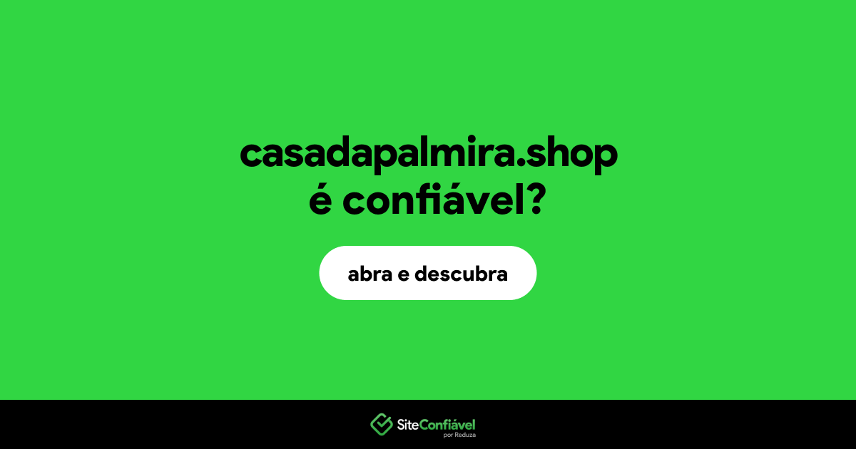 O site casadapalmira.shop é confiável?