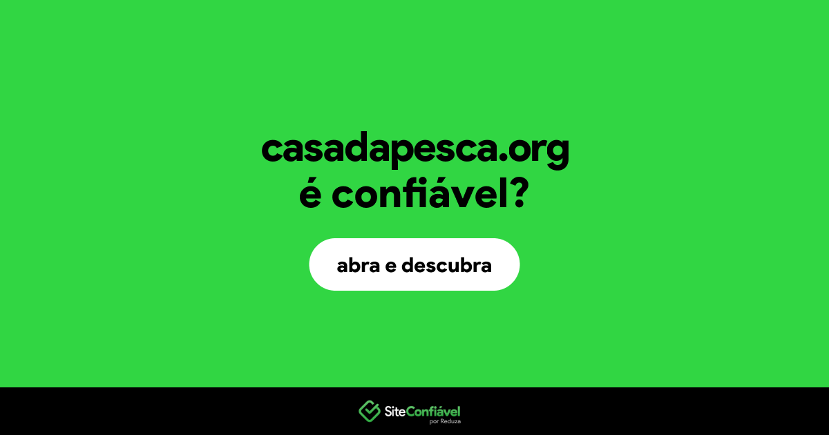 O site casadapesca.org é confiável?