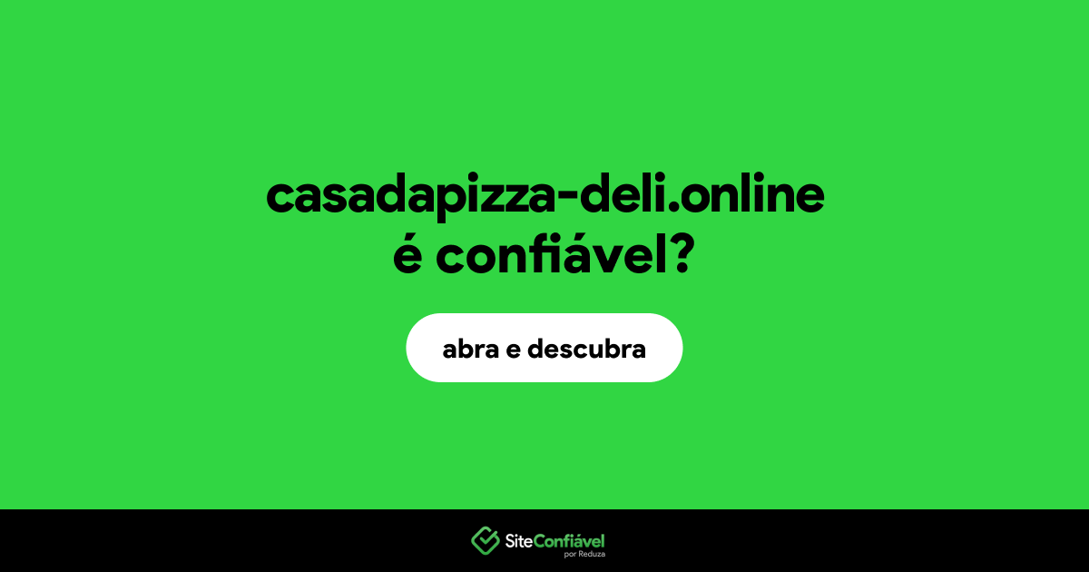 O site casadapizza-deli.online é confiável?