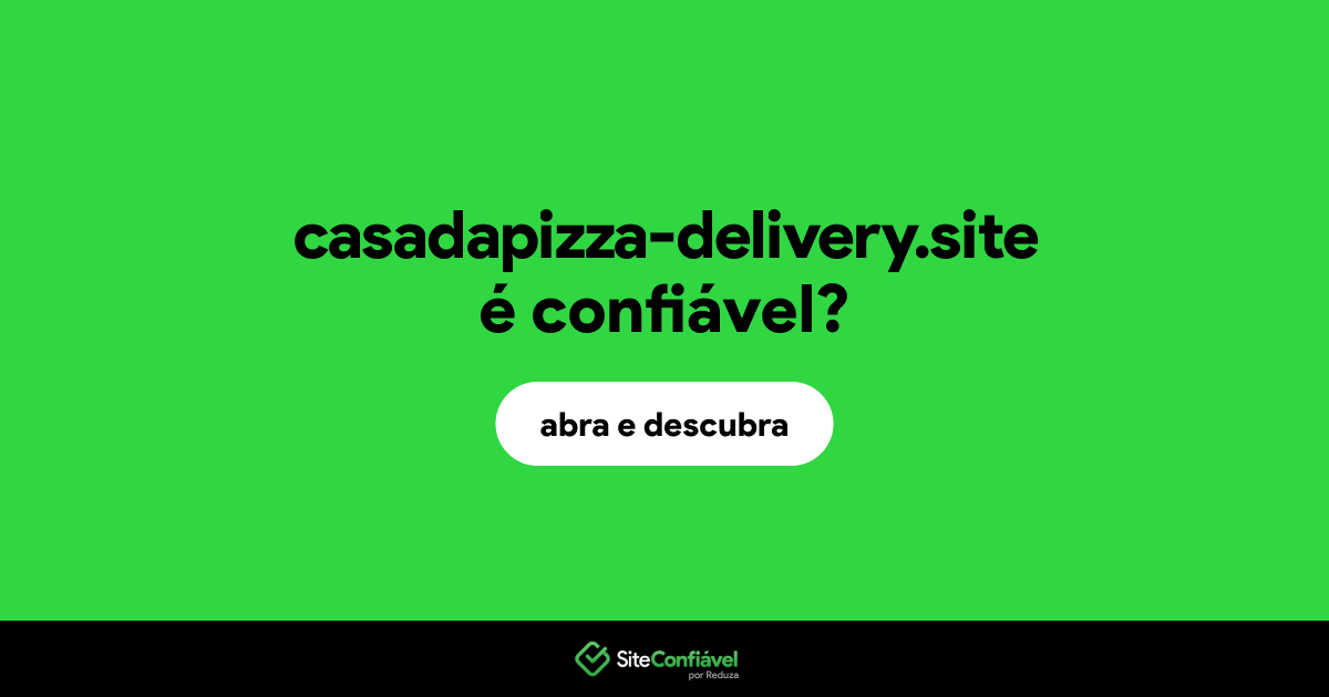 O site casadapizza-delivery.site é confiável?