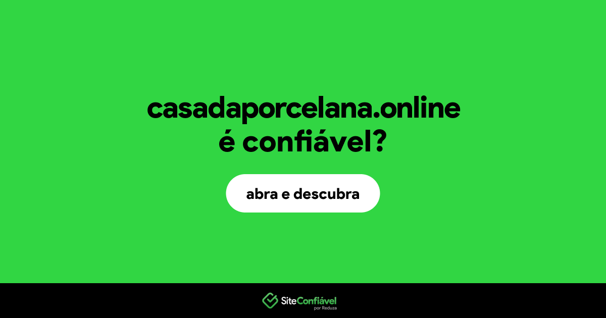 O site casadaporcelana.online é confiável?