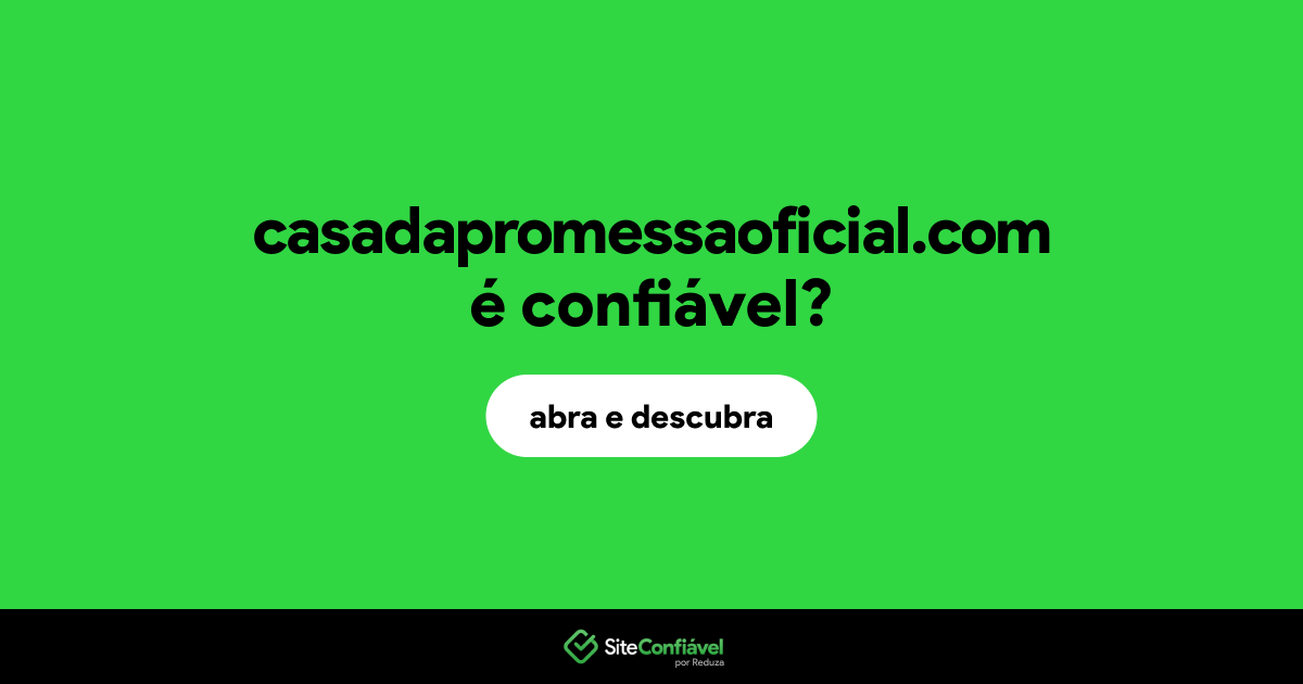 O site casadapromessaoficial.com é confiável?