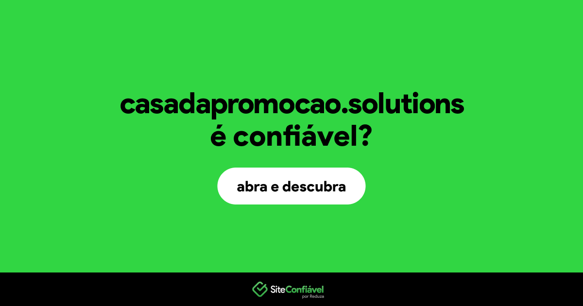O site casadapromocao.solutions é confiável?