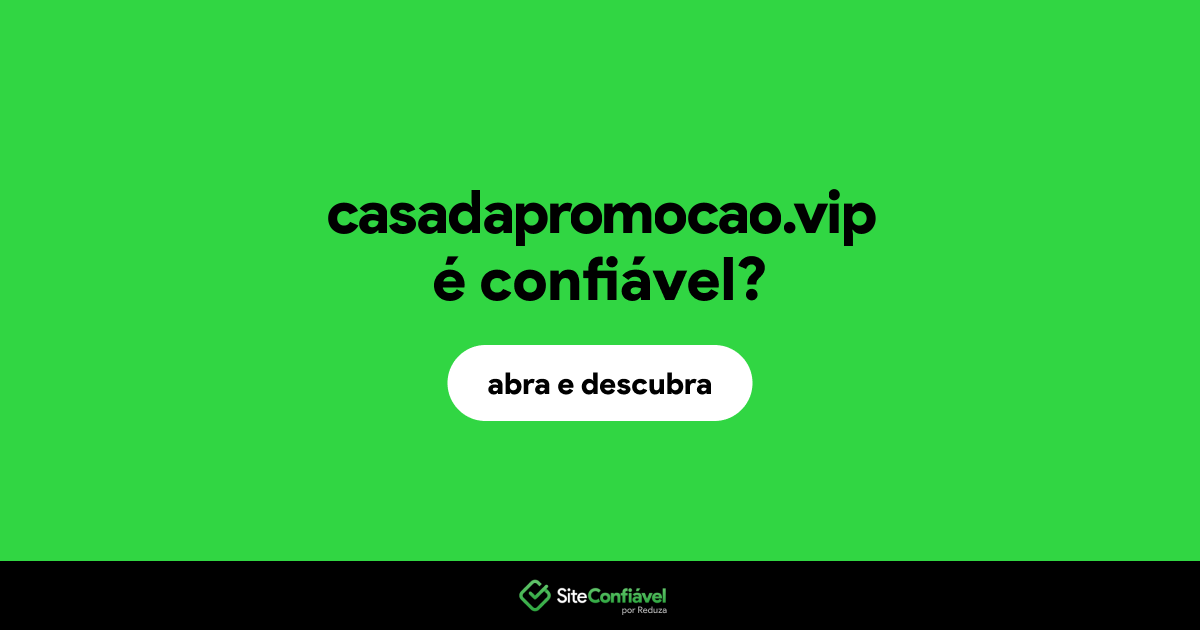 O site casadapromocao.vip é confiável?