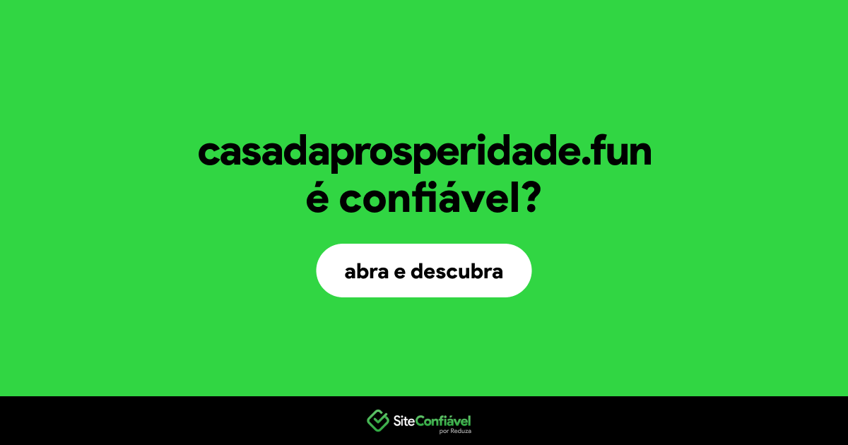O site casadaprosperidade.fun é confiável?