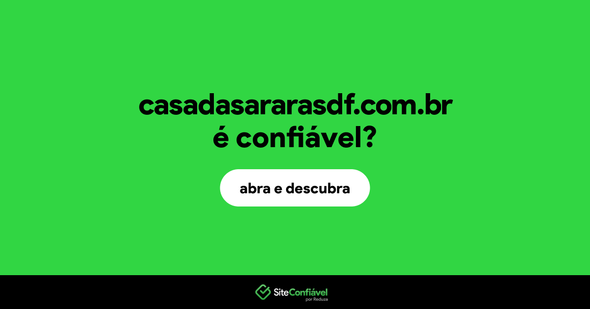 O site casadasararasdf.com.br é confiável?