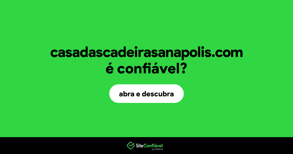 O site casadascadeirasanapolis.com é confiável?