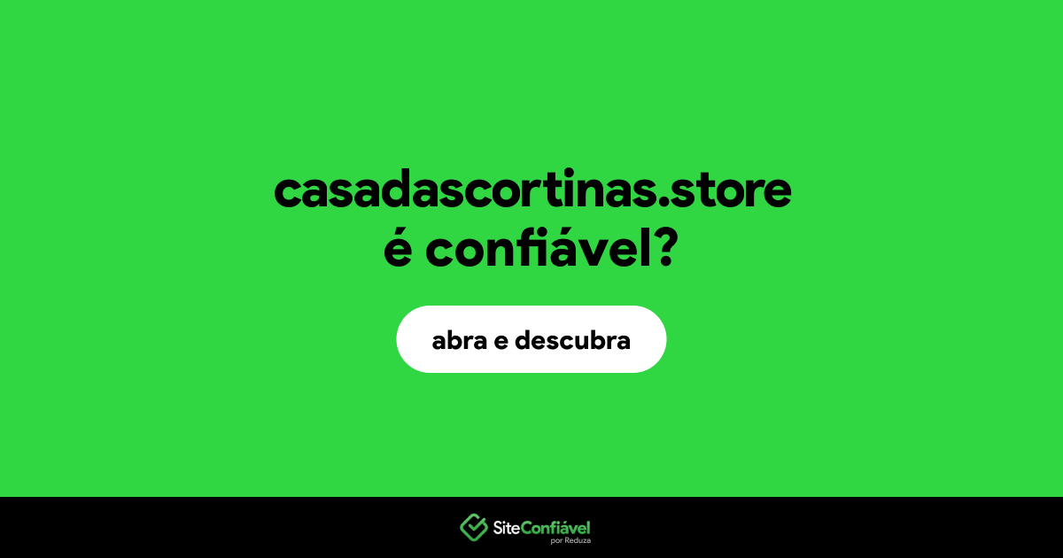 O site casadascortinas.store é confiável?
