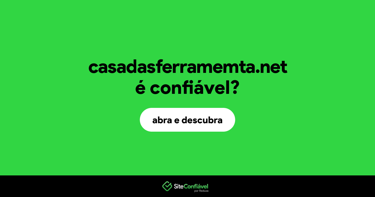 O site casadasferramemta.net é confiável?