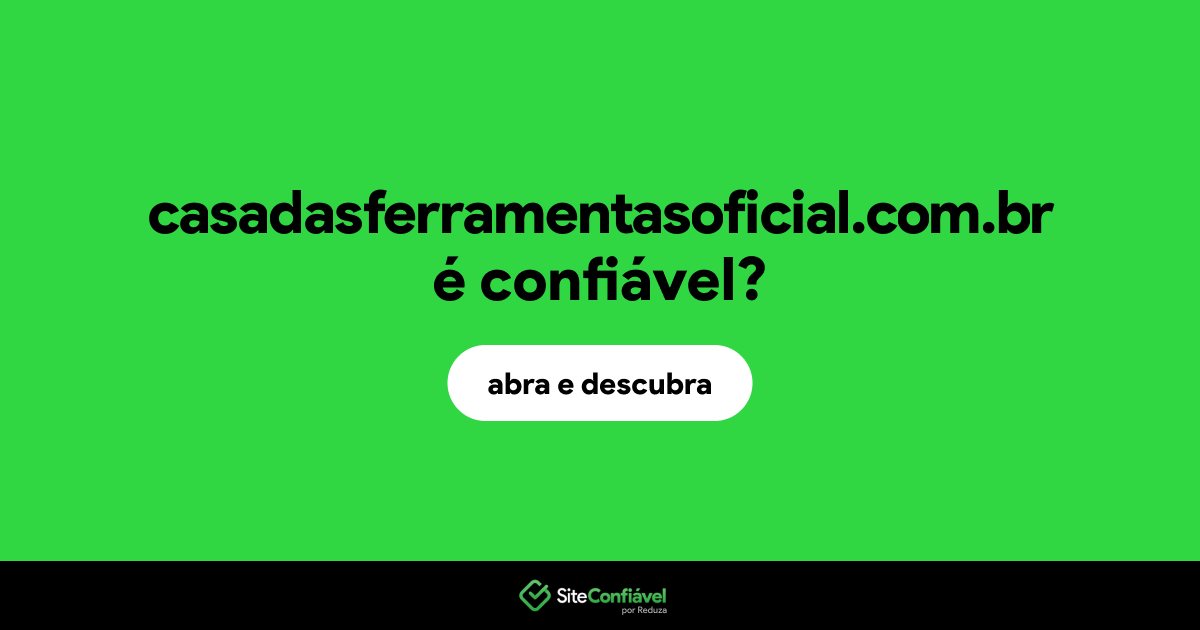 O site casadasferramentasoficial.com.br é confiável?