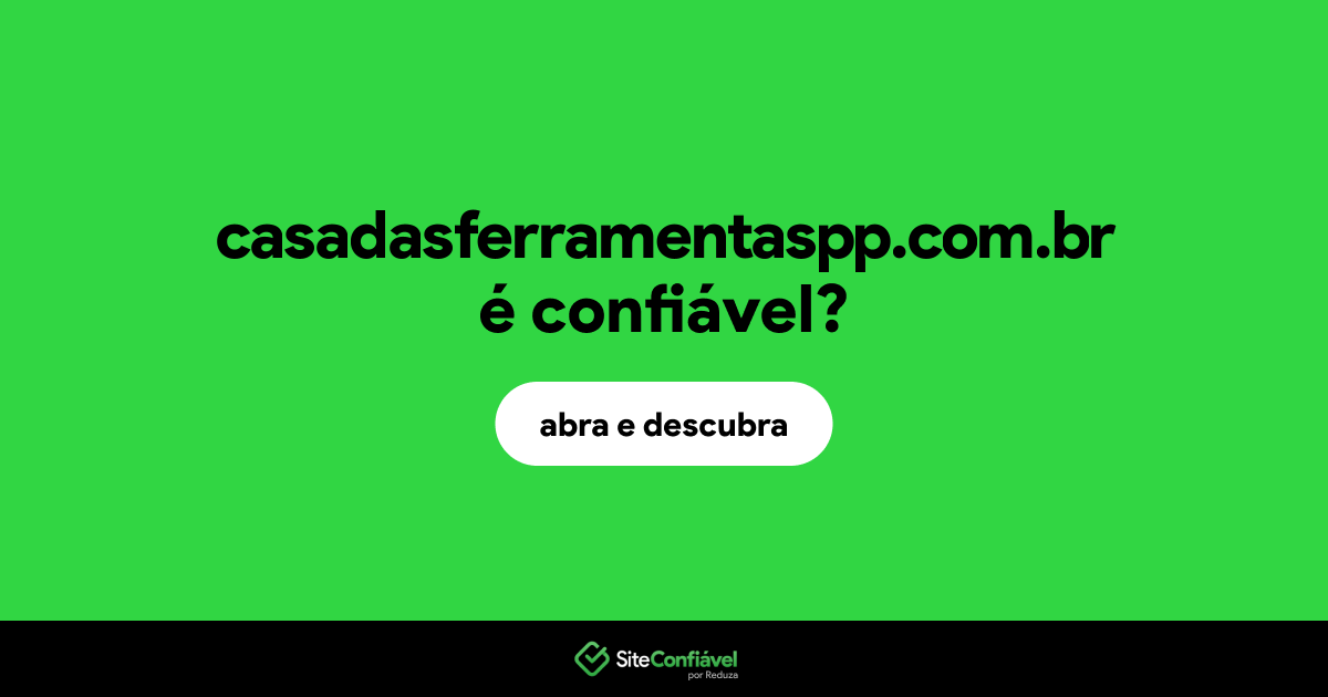 O site casadasferramentaspp.com.br é confiável?