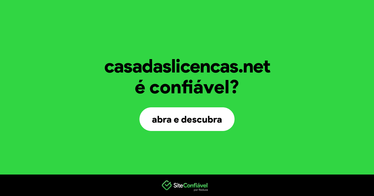 O site casadaslicencas.net é confiável?