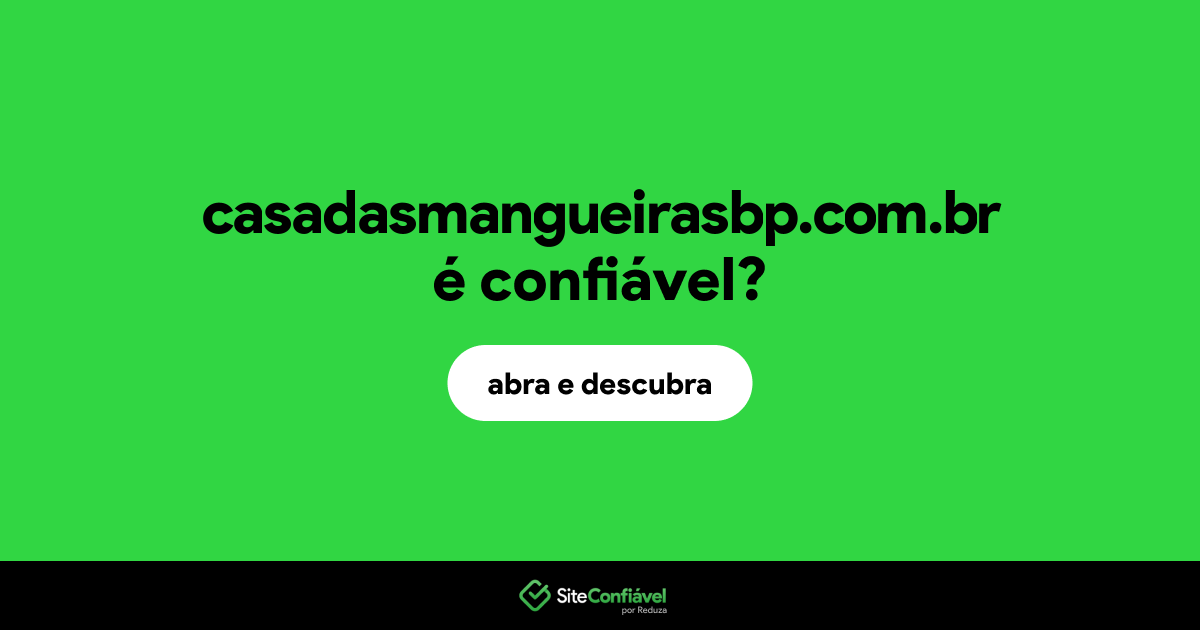 O site casadasmangueirasbp.com.br é confiável?