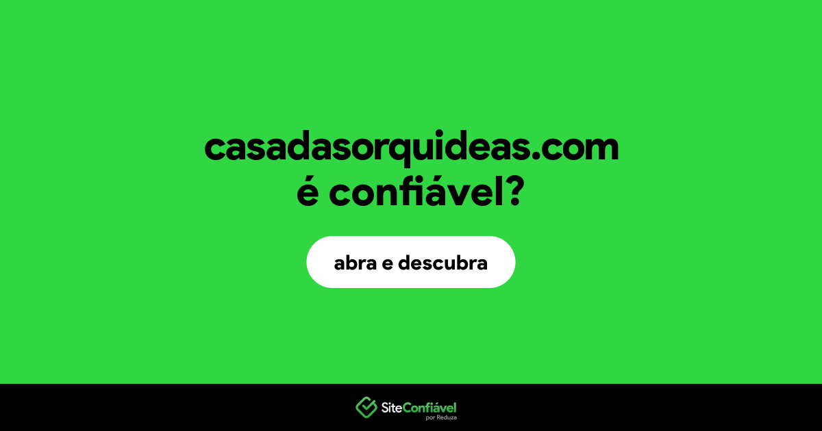 O site casadasorquideas.com é confiável?