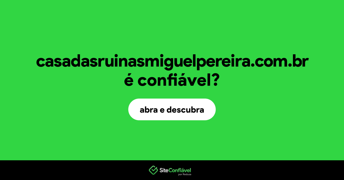 O site casadasruinasmiguelpereira.com.br é confiável?