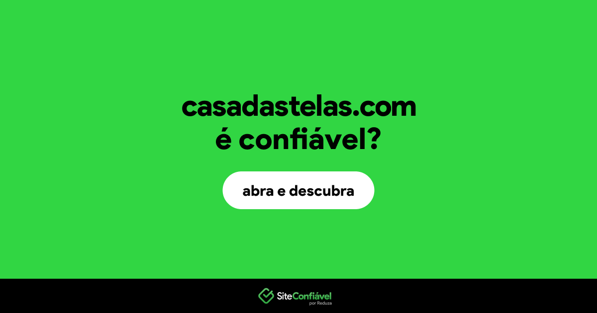 O site casadastelas.com é confiável?