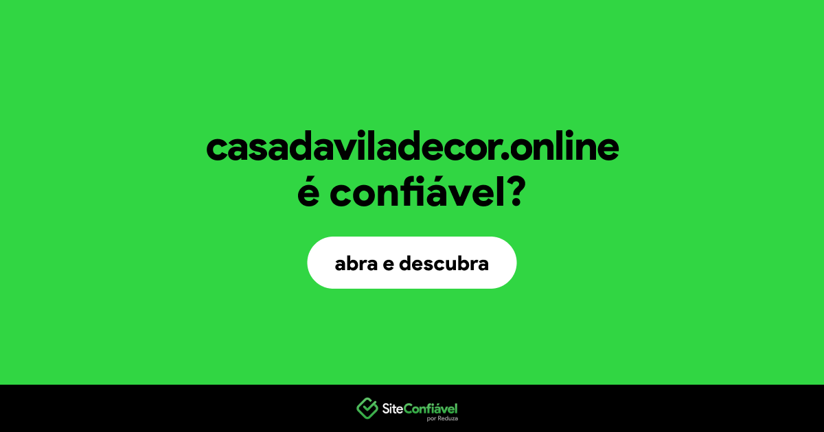 O site casadaviladecor.online é confiável?
