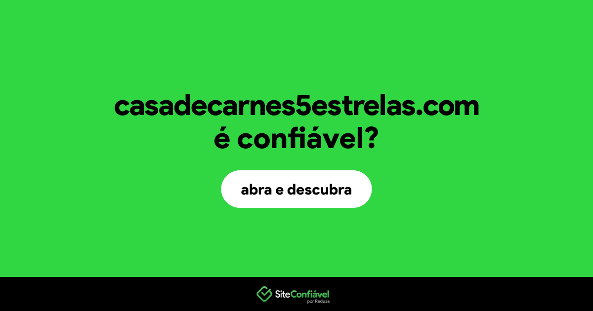 O site casadecarnes5estrelas.com é confiável?