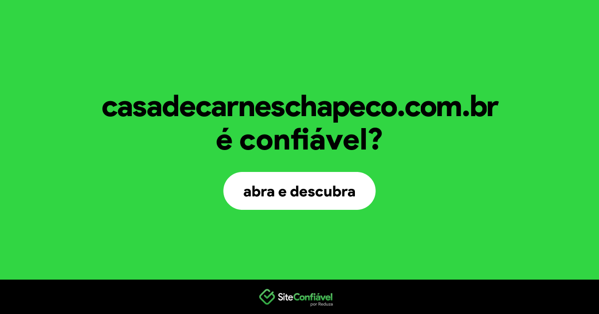 O site casadecarneschapeco.com.br é confiável?