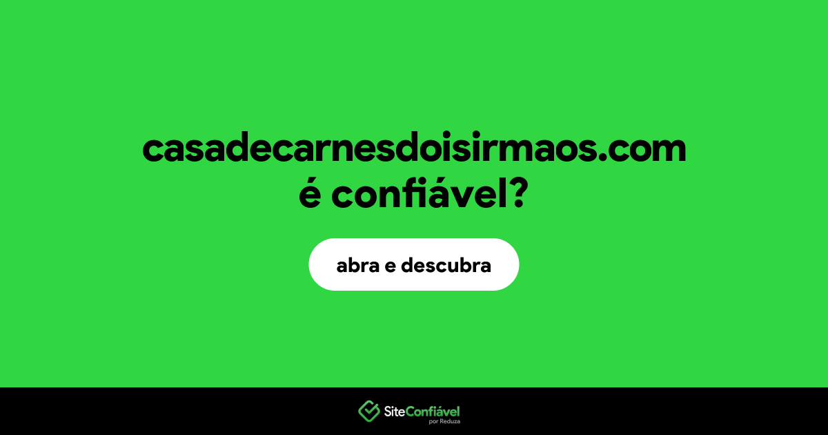 O site casadecarnesdoisirmaos.com é confiável?