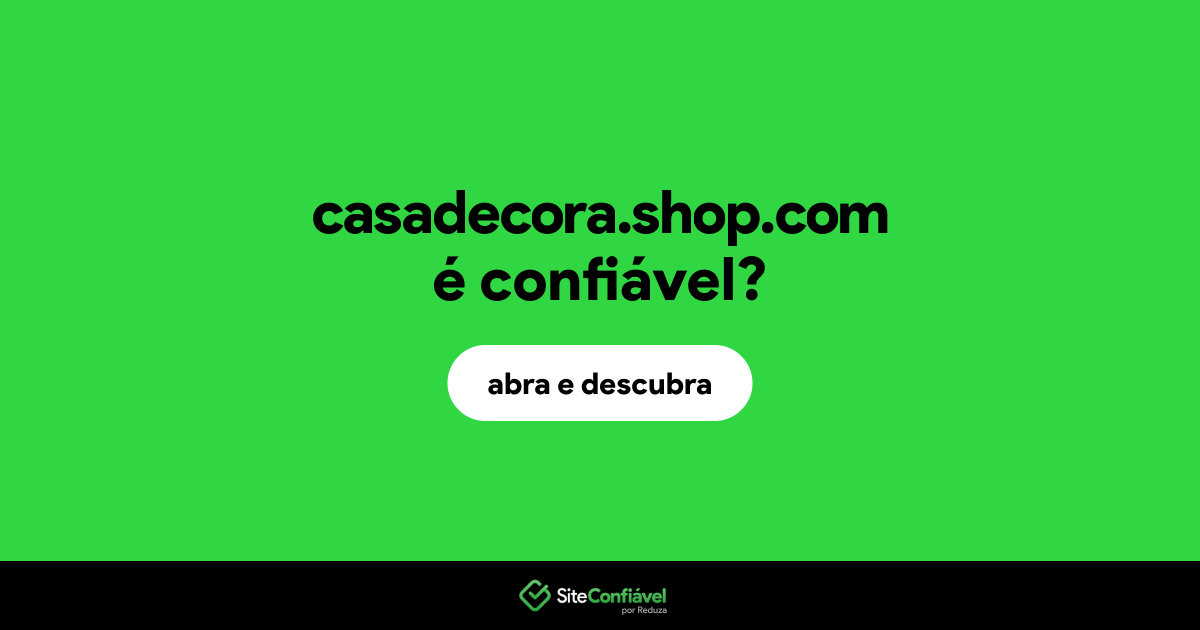 O site casadecora.shop.com é confiável?