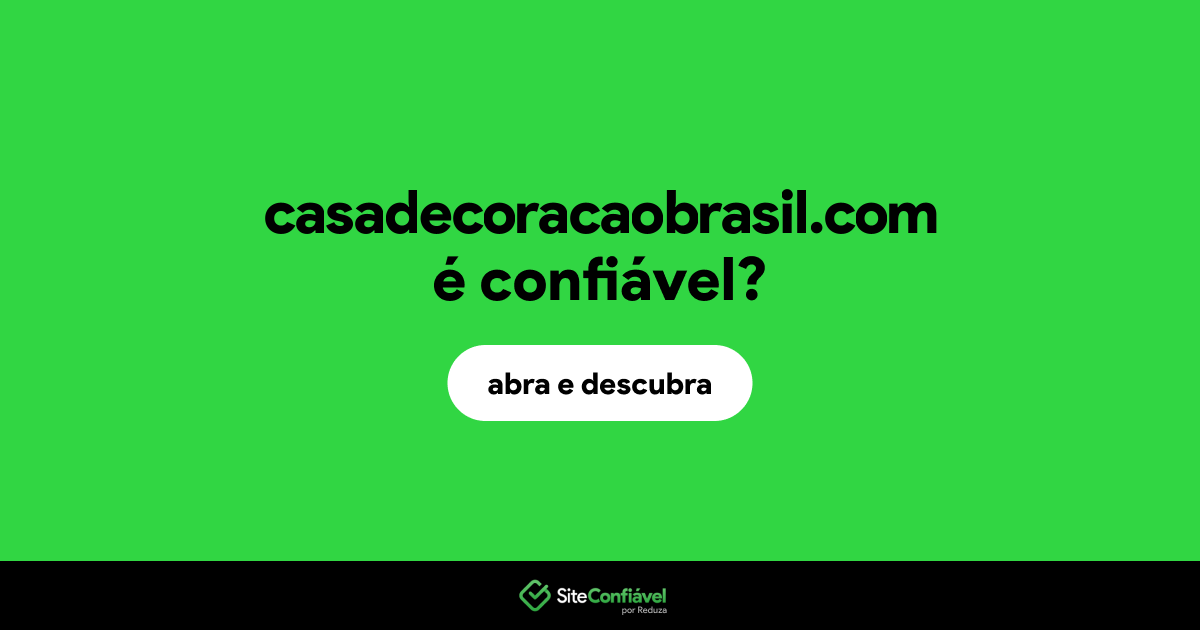 O site casadecoracaobrasil.com é confiável?