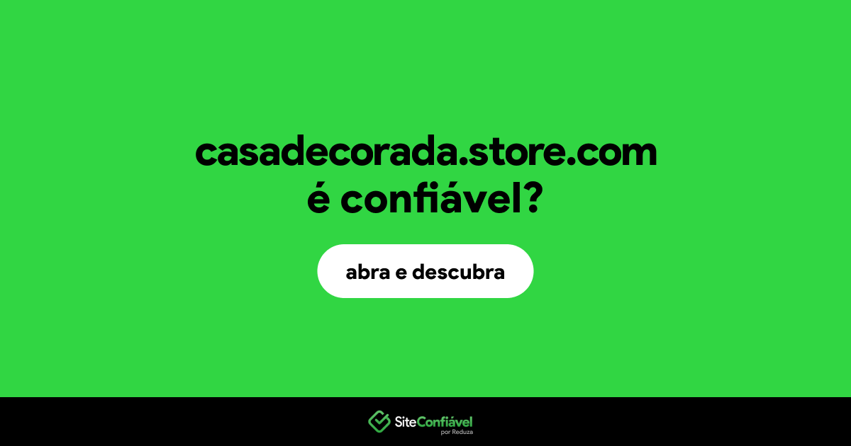 O site casadecorada.store.com é confiável?