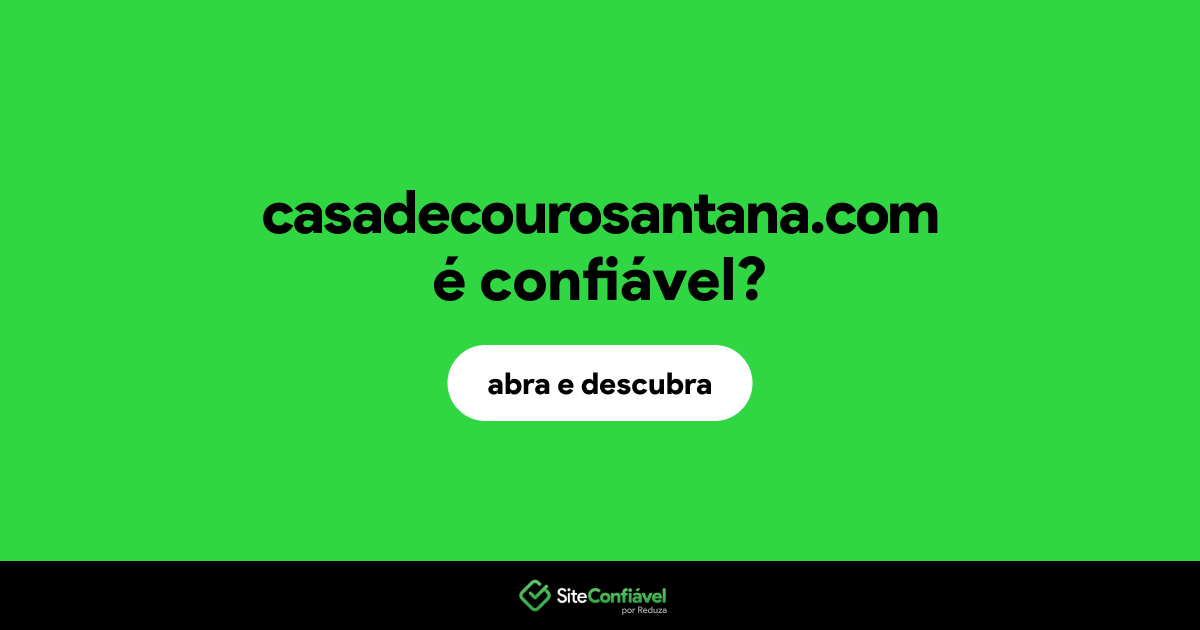 O site casadecourosantana.com é confiável?