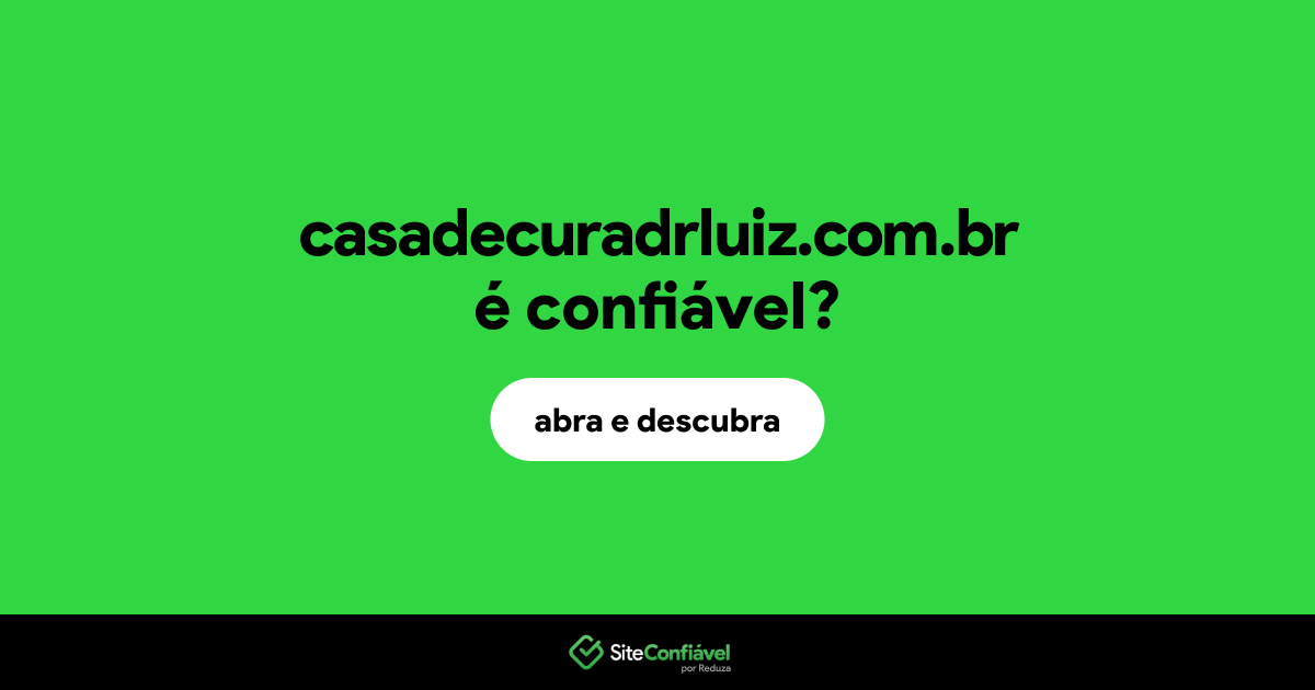 O site casadecuradrluiz.com.br é confiável?