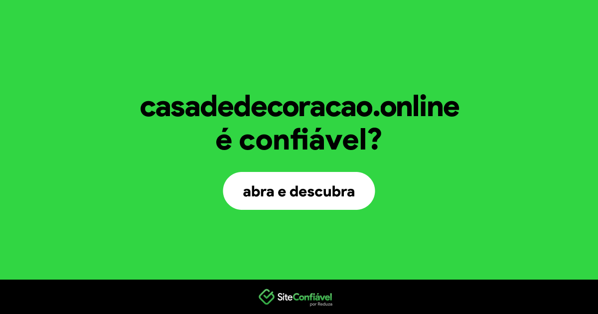 O site casadedecoracao.online é confiável?
