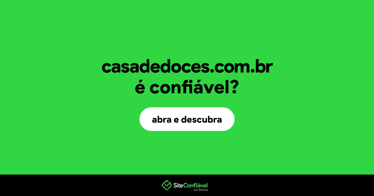O site casadedoces.com.br é confiável?