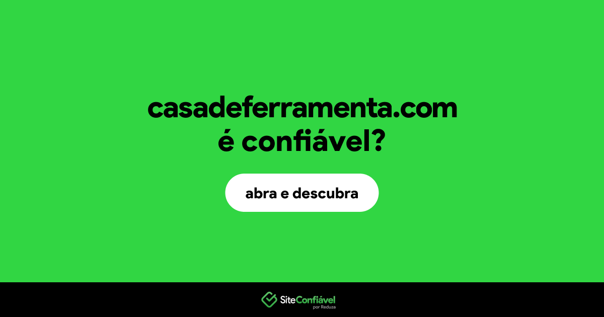 O site casadeferramenta.com é confiável?