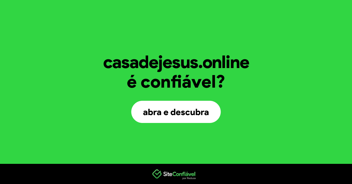 O site casadejesus.online é confiável?