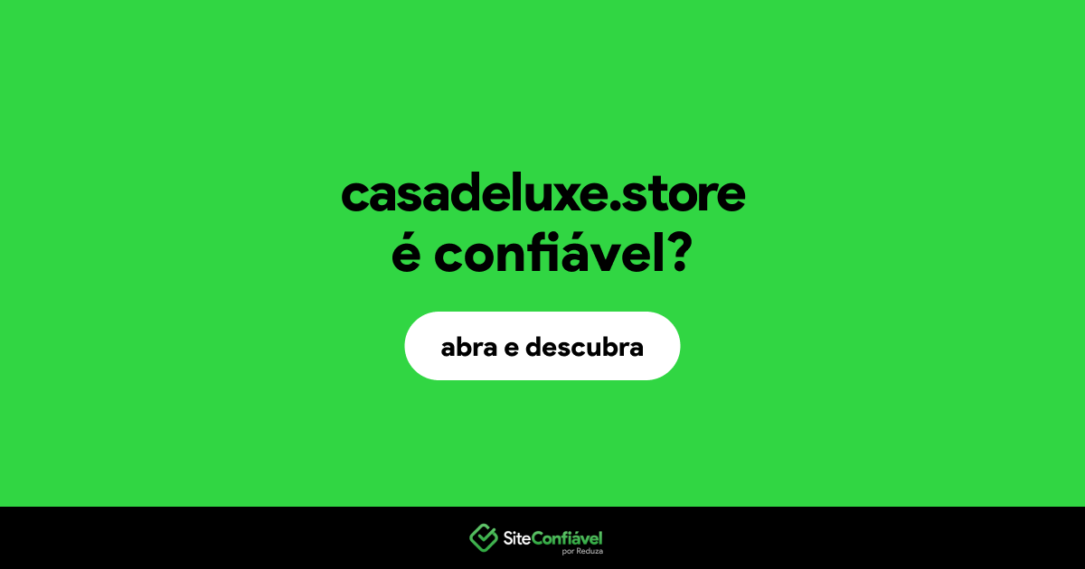 O site casadeluxe.store é confiável?