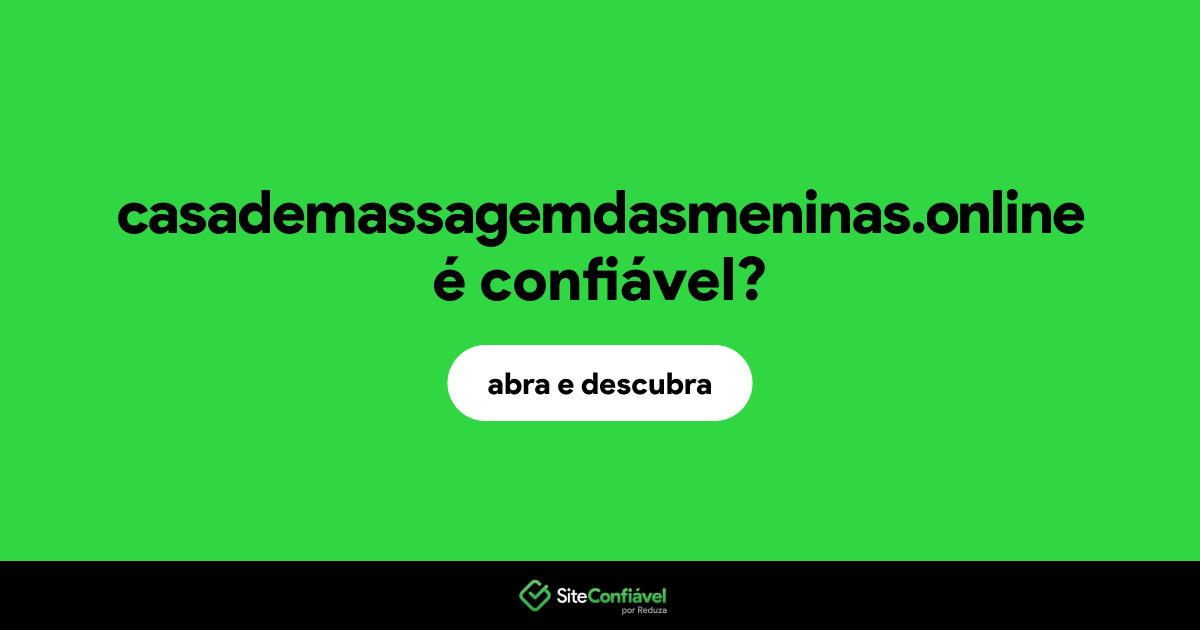 O site casademassagemdasmeninas.online é confiável?