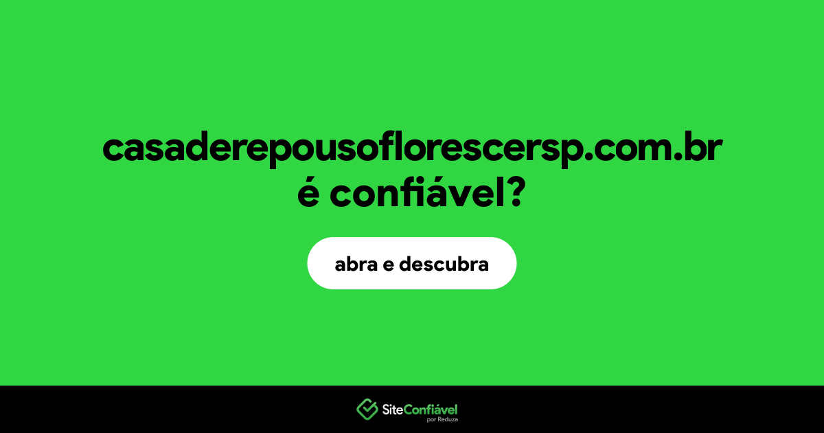 O site casaderepousoflorescersp.com.br é confiável?