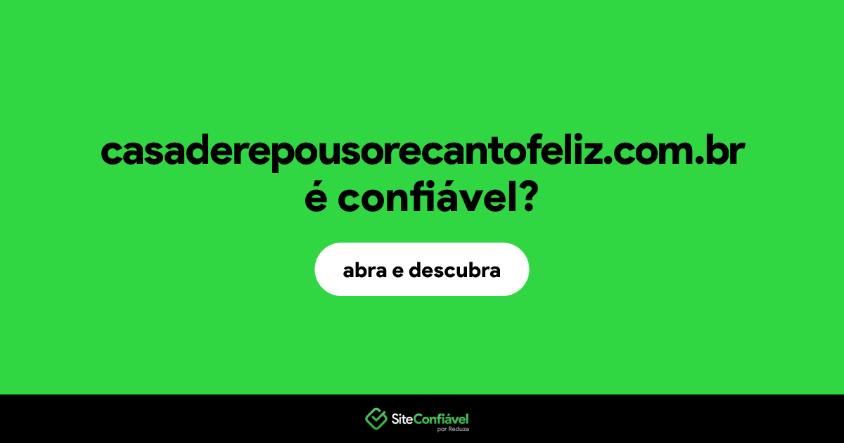 O site casaderepousorecantofeliz.com.br é confiável?
