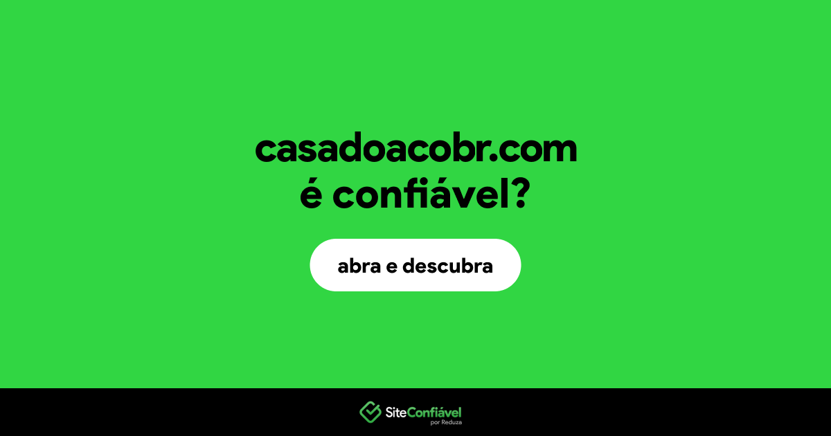 O site casadoacobr.com é confiável?