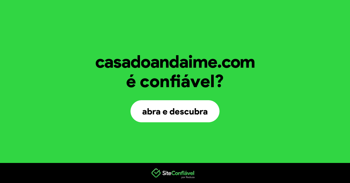 O site casadoandaime.com é confiável?