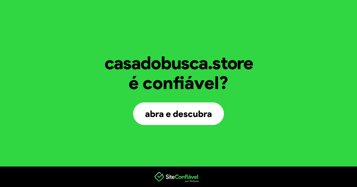 O site casadobusca.store é confiável?