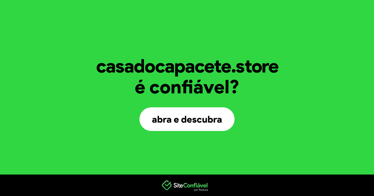 O site casadocapacete.store é confiável?