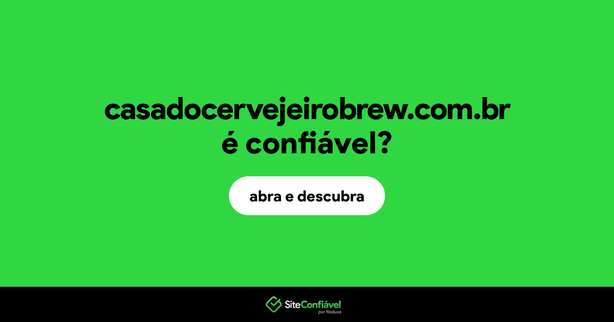 O site casadocervejeirobrew.com.br é confiável?
