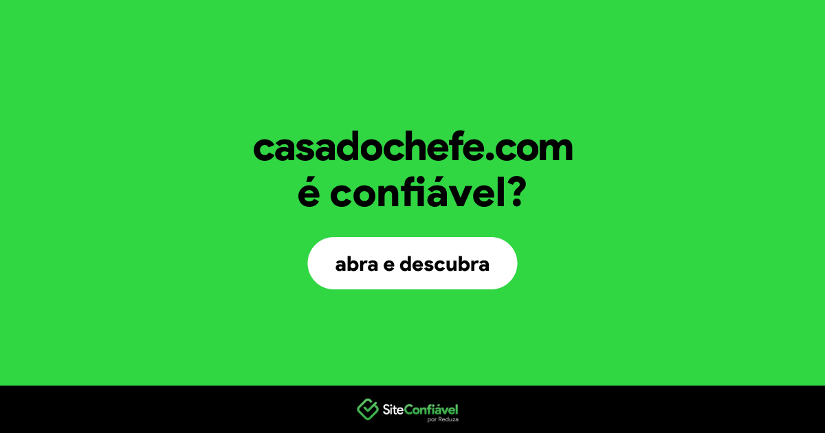 O site casadochefe.com é confiável?