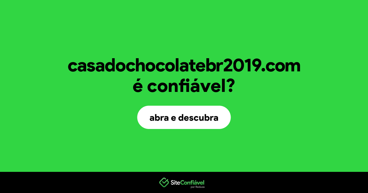 O site casadochocolatebr2019.com é confiável?