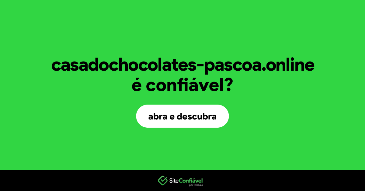 O site casadochocolates-pascoa.online é confiável?