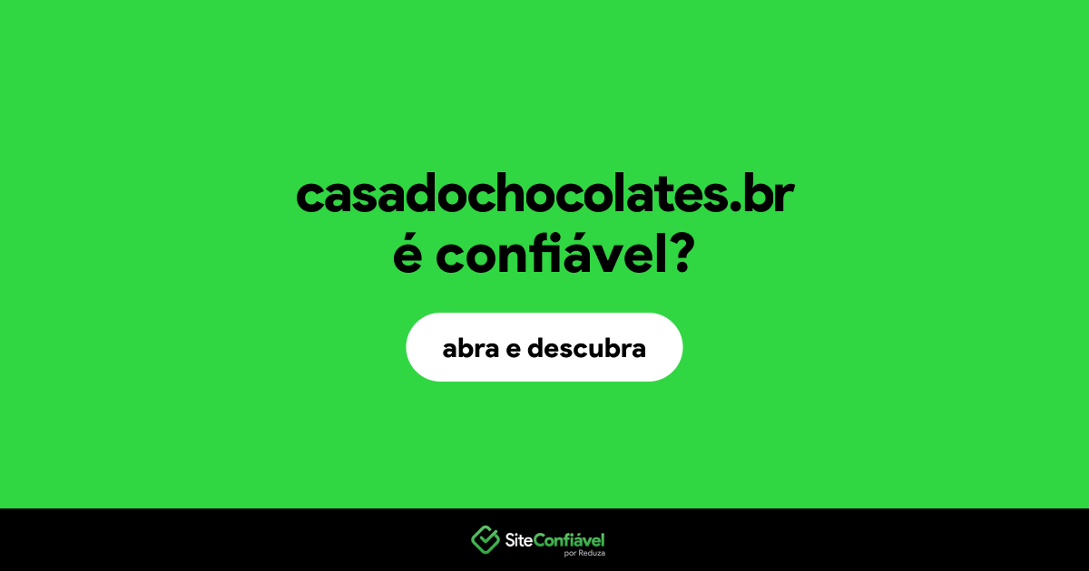 O site casadochocolates.br é confiável?