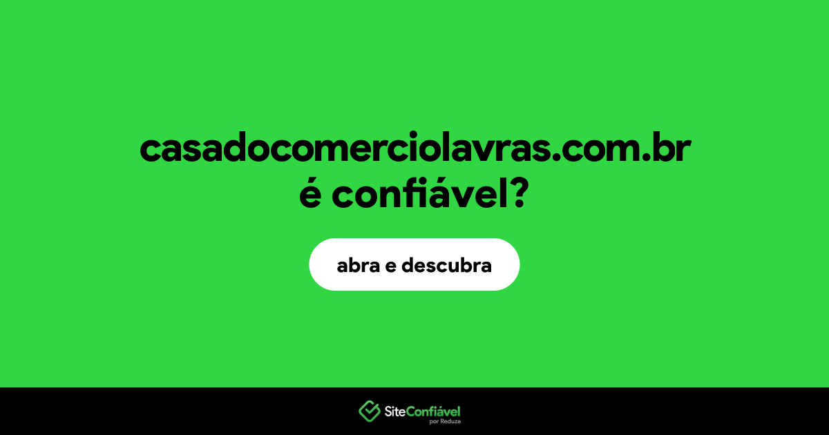 O site casadocomerciolavras.com.br é confiável?