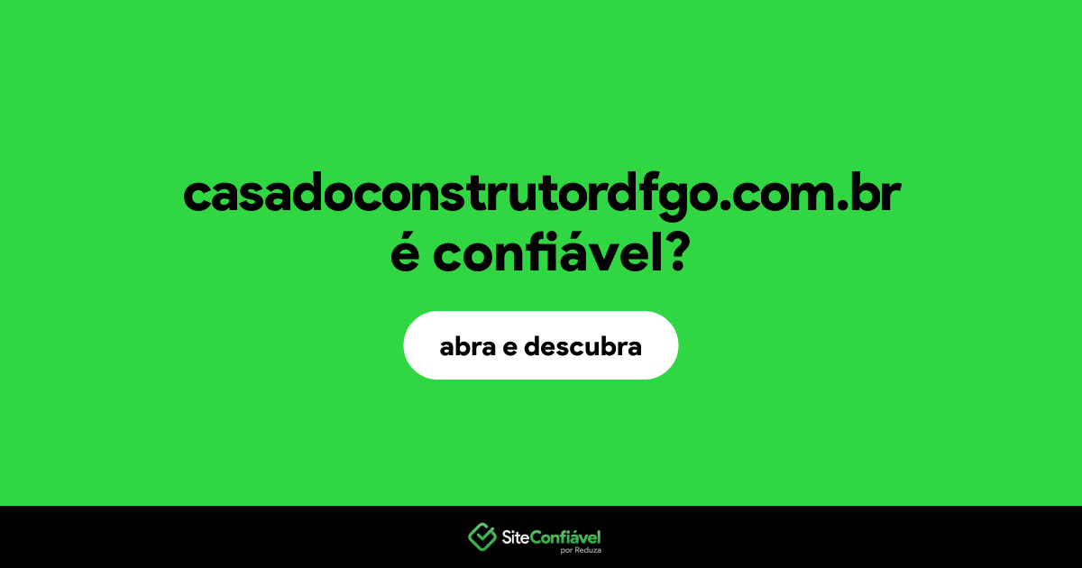 O site casadoconstrutordfgo.com.br é confiável?