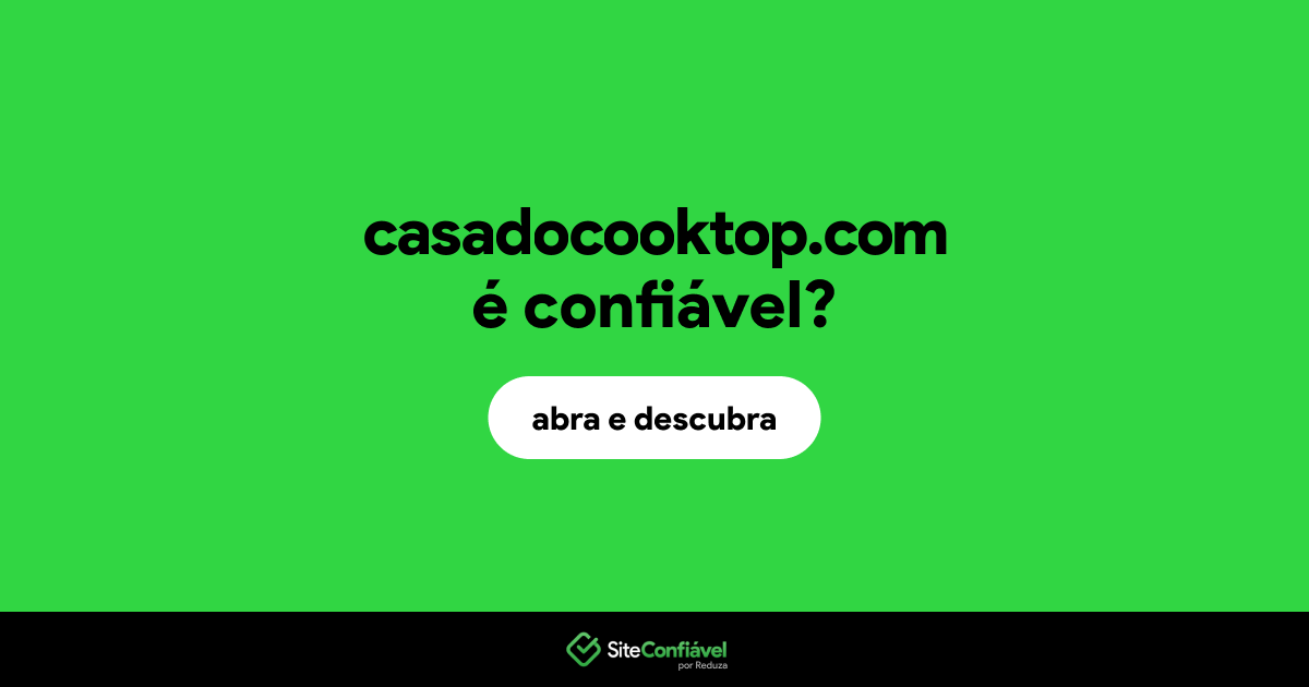 O site casadocooktop.com é confiável?